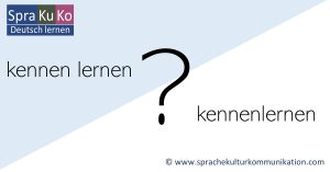 kennenzulernen oder kennen zu lernen