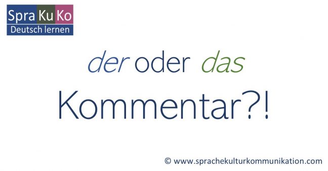 der oder das Kommentar?! - Maskulinum oder Neutrum?!