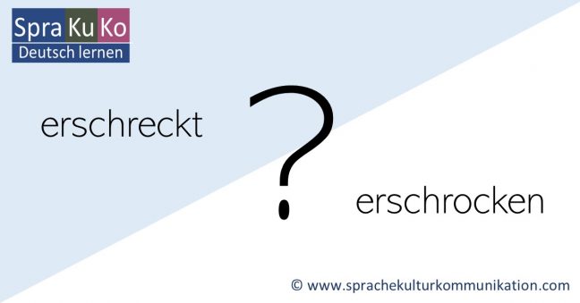 Ich Habe Mich Erschrocken Oder Erschreckt Ich habe mich erschreckt oder erschrocken? - Deutsch lernen online