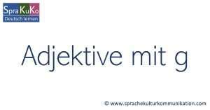 Adjektive mit g