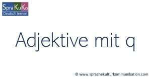 Adjektive mit q