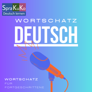 Deutsch lernen Wortschatz fuer Fortgeschrittene Podcast