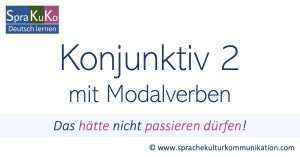 Konjunktiv 2 mit Modalverben