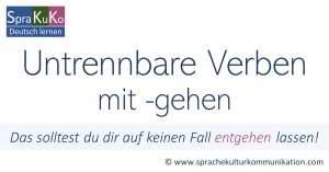 Untrennbare Verben mit gehen