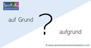 auf Grund oder aufgrund? - Deutsche Rechtschreibung
