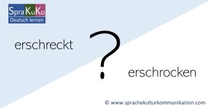 erschreckt oder erschrocken