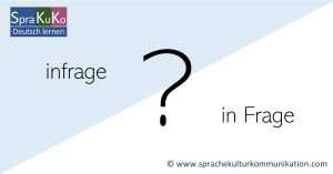 infrage oder in Frage? Zusammen oder getrennt?
