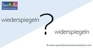 wiederspiegeln oder widerspiegeln? Welche Schreibweise ist richtig?