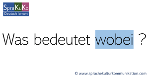 wobei Synonym & Bedeutung | Sprakuko - Deutsch lernen