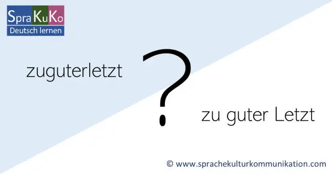 Zu Guter Letzt Rechtschreibung Duden zuguterletzt oder zu guter Letzt? | Sprakuko Deutsch lernen