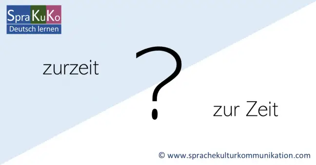 zurzeit oder zur Zeit? - Deutsch lernen online | Sprakuko